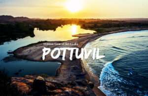 The Unique Pottuvil | A Paradise of Beach Lovers & Surfers
